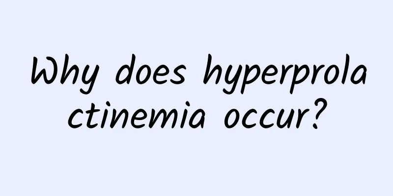 Why does hyperprolactinemia occur?