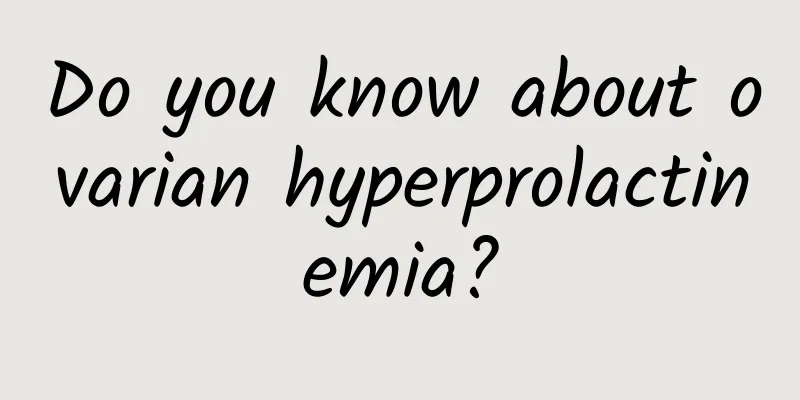 Do you know about ovarian hyperprolactinemia?