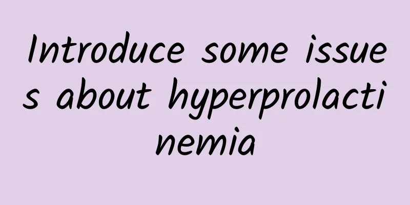 Introduce some issues about hyperprolactinemia
