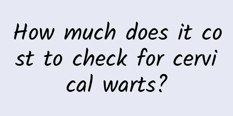 How much does it cost to check for cervical warts?