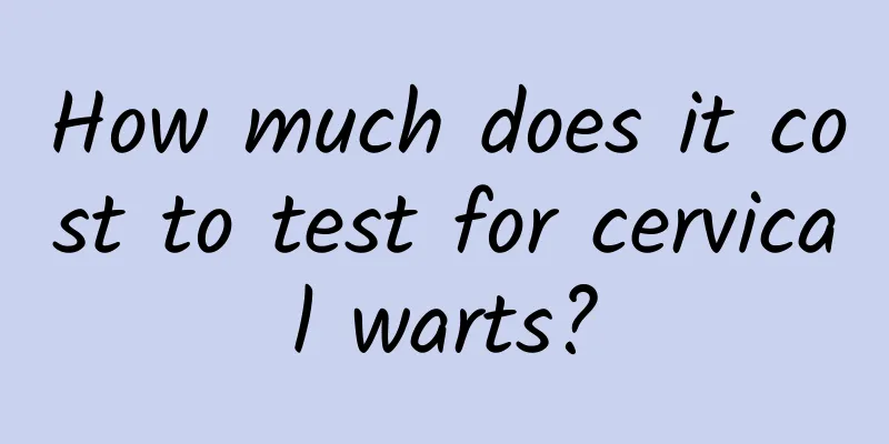 How much does it cost to test for cervical warts?