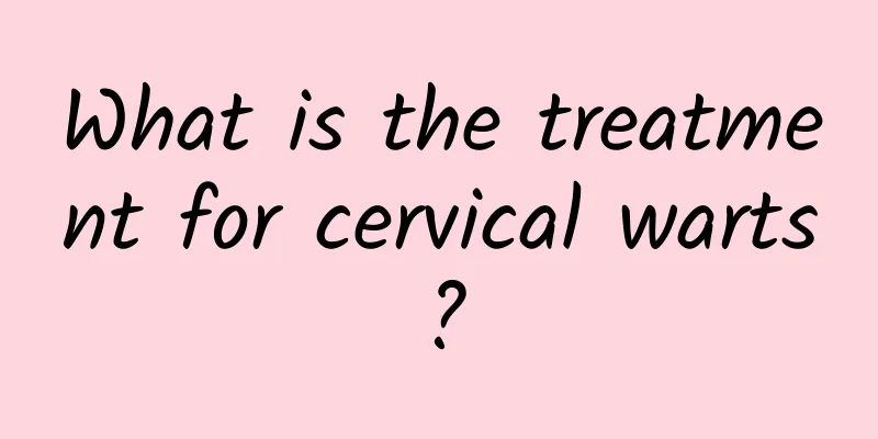 What is the treatment for cervical warts?