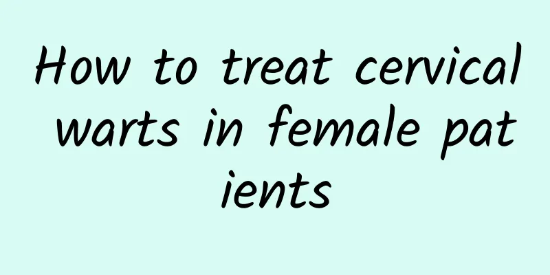 How to treat cervical warts in female patients