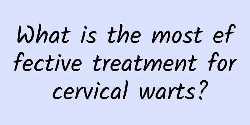 What is the most effective treatment for cervical warts?