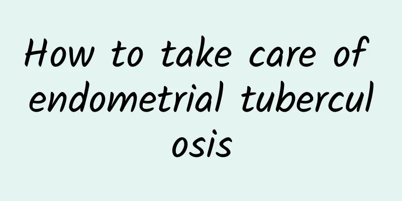 How to take care of endometrial tuberculosis