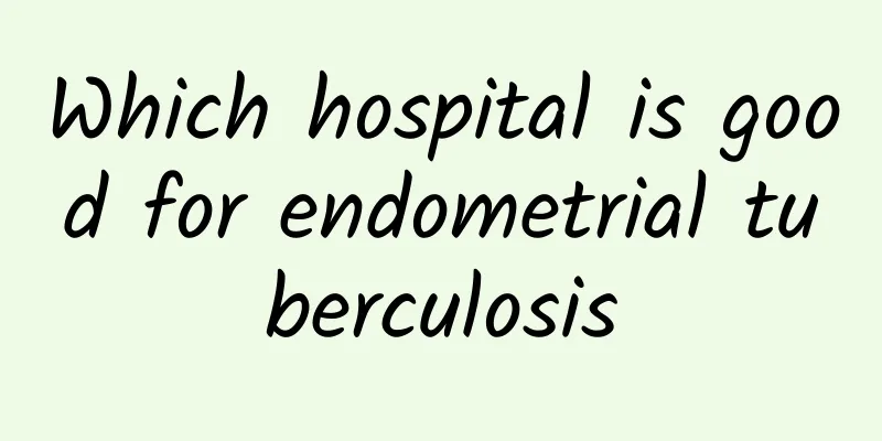 Which hospital is good for endometrial tuberculosis