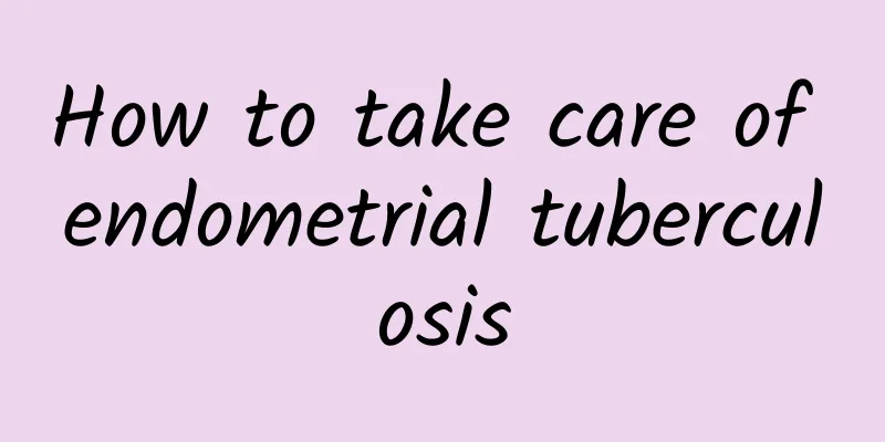 How to take care of endometrial tuberculosis