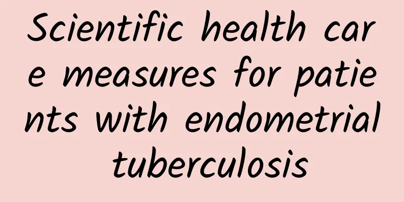 Scientific health care measures for patients with endometrial tuberculosis