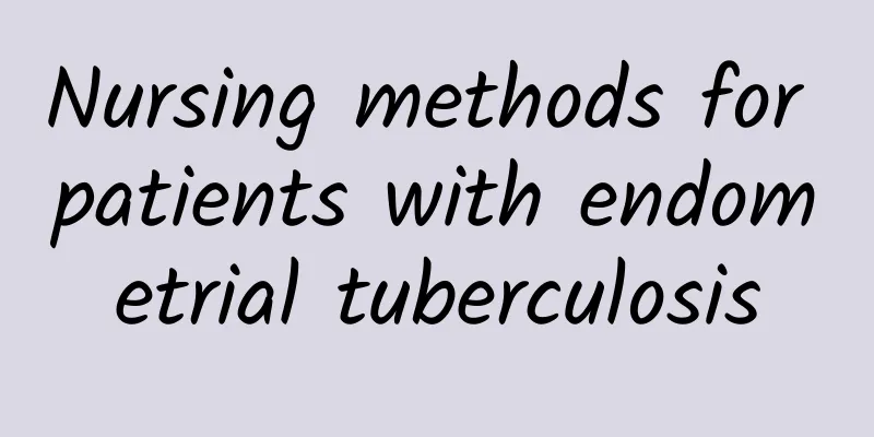 Nursing methods for patients with endometrial tuberculosis