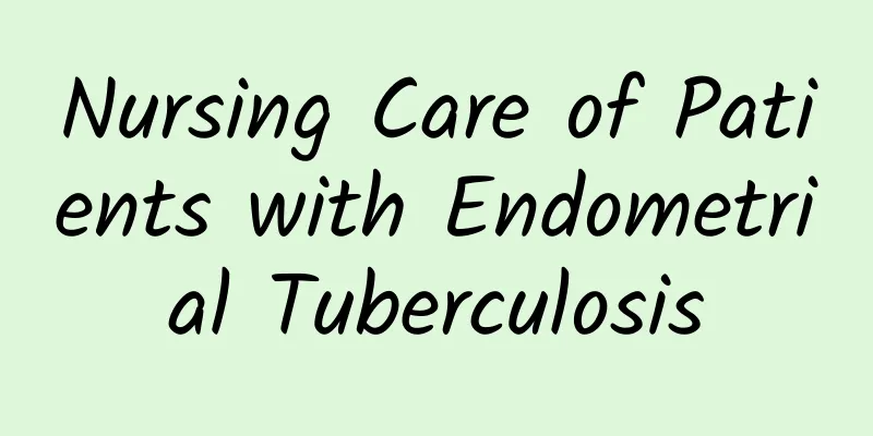 Nursing Care of Patients with Endometrial Tuberculosis