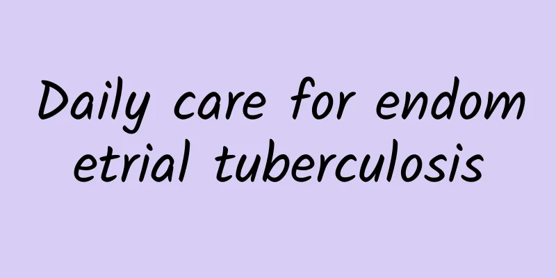 Daily care for endometrial tuberculosis
