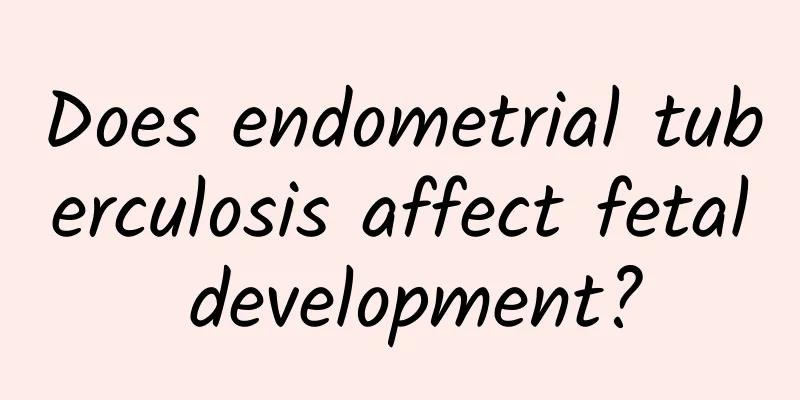 Does endometrial tuberculosis affect fetal development?