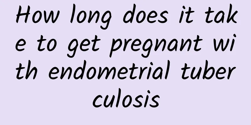 How long does it take to get pregnant with endometrial tuberculosis