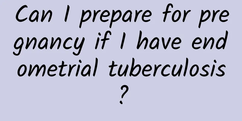 Can I prepare for pregnancy if I have endometrial tuberculosis?