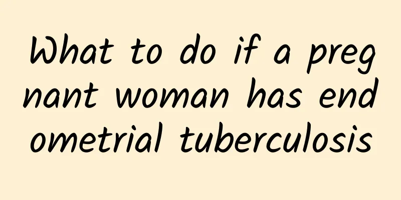 What to do if a pregnant woman has endometrial tuberculosis