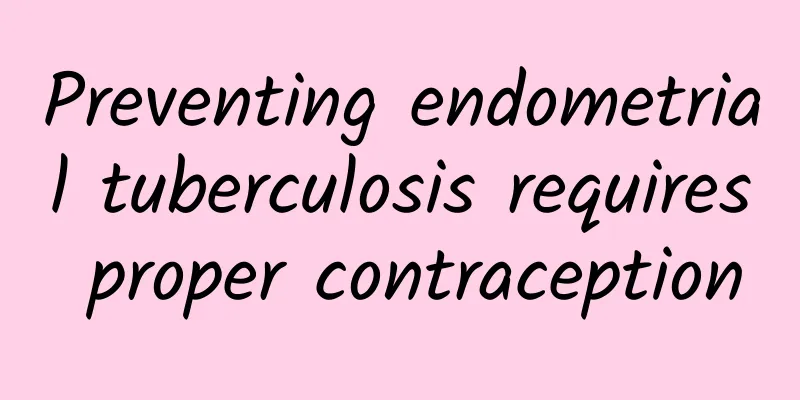 Preventing endometrial tuberculosis requires proper contraception