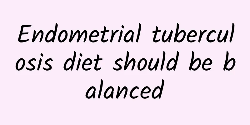 Endometrial tuberculosis diet should be balanced
