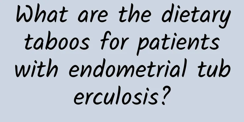 What are the dietary taboos for patients with endometrial tuberculosis?