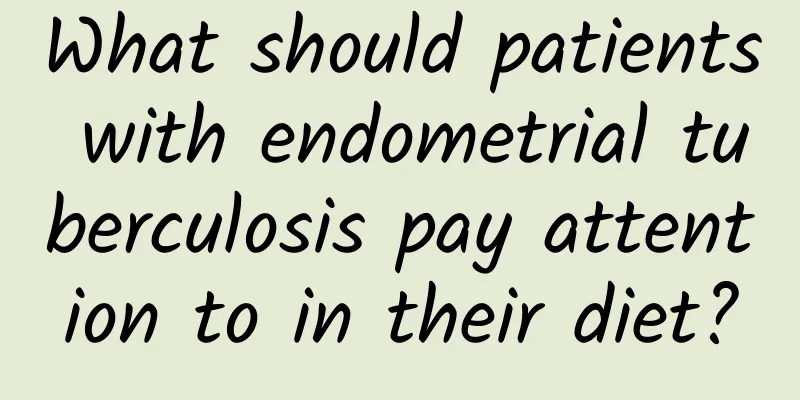 What should patients with endometrial tuberculosis pay attention to in their diet?