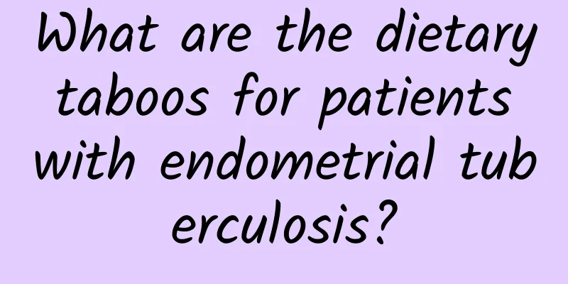 What are the dietary taboos for patients with endometrial tuberculosis?