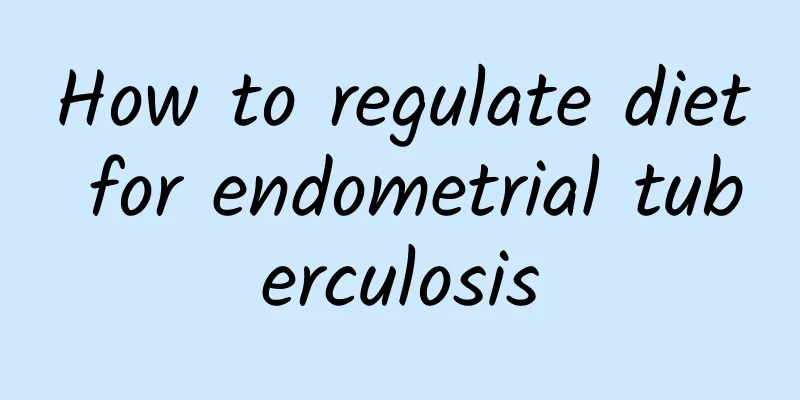 How to regulate diet for endometrial tuberculosis