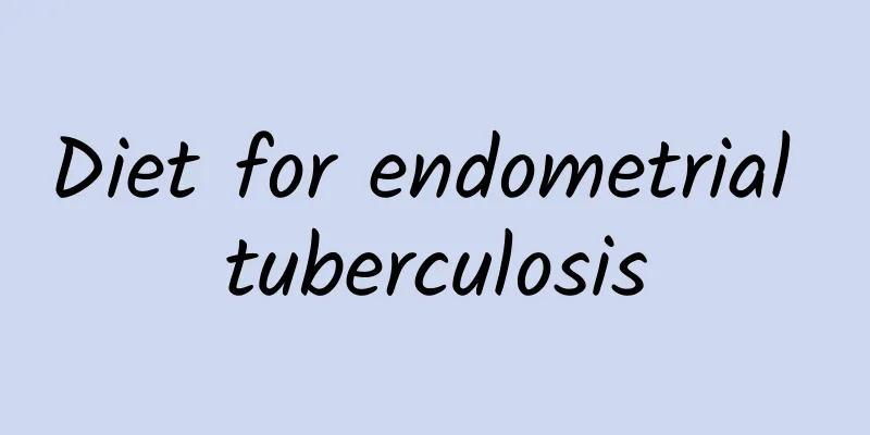 Diet for endometrial tuberculosis