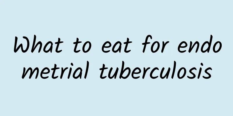 What to eat for endometrial tuberculosis