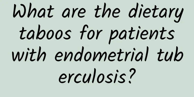 What are the dietary taboos for patients with endometrial tuberculosis?