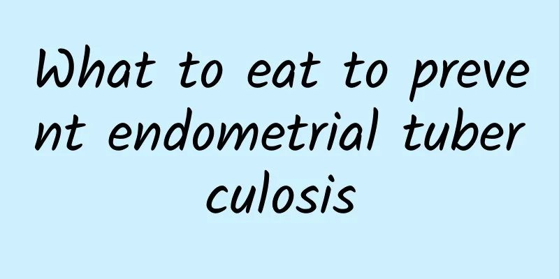 What to eat to prevent endometrial tuberculosis