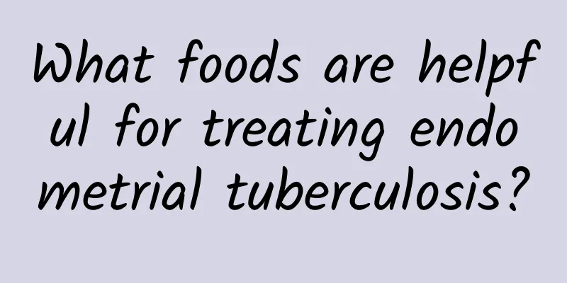 What foods are helpful for treating endometrial tuberculosis?