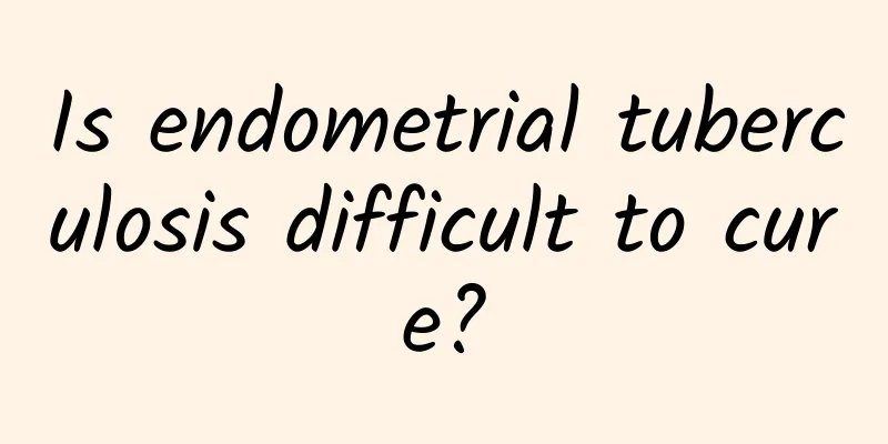 Is endometrial tuberculosis difficult to cure?