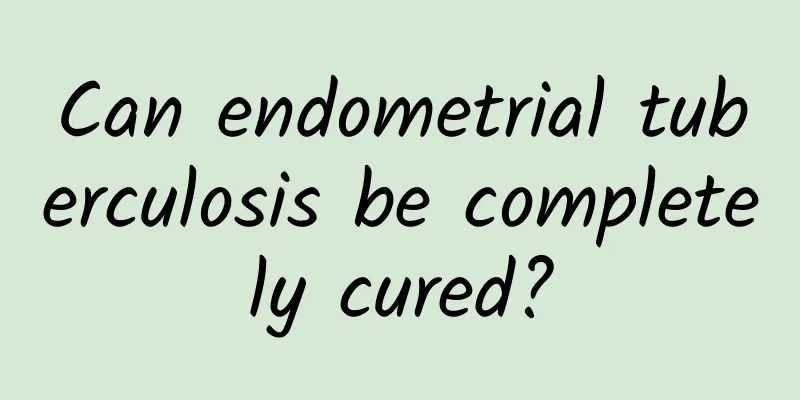 Can endometrial tuberculosis be completely cured?