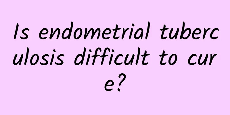 Is endometrial tuberculosis difficult to cure?
