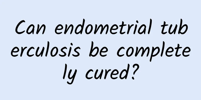 Can endometrial tuberculosis be completely cured?