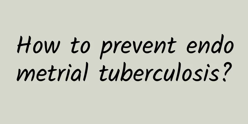 How to prevent endometrial tuberculosis?