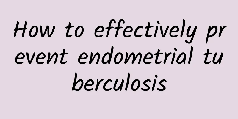 How to effectively prevent endometrial tuberculosis