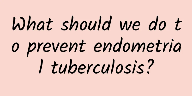 What should we do to prevent endometrial tuberculosis?