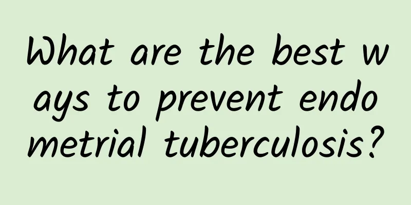 What are the best ways to prevent endometrial tuberculosis?