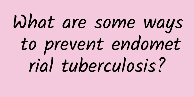 What are some ways to prevent endometrial tuberculosis?