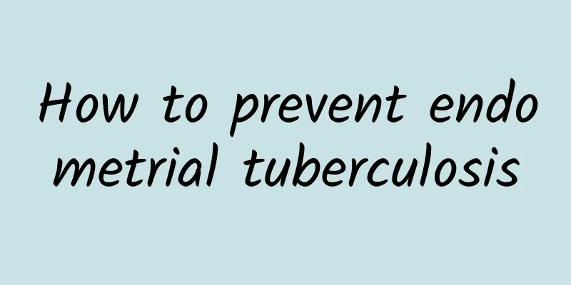 How to prevent endometrial tuberculosis