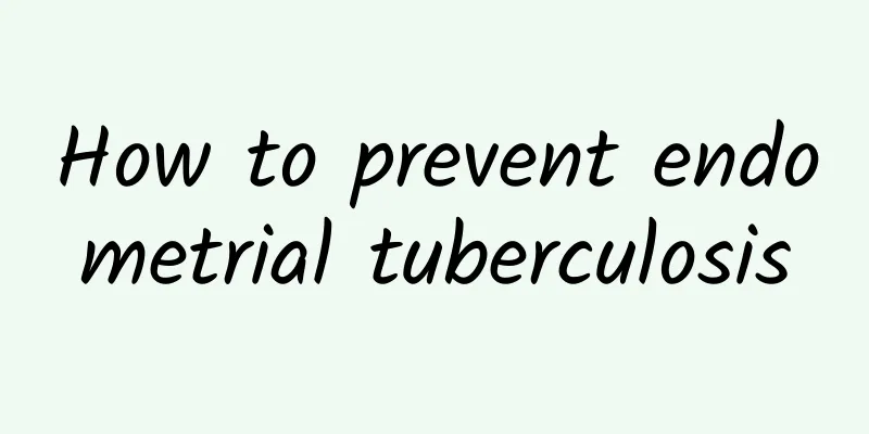 How to prevent endometrial tuberculosis