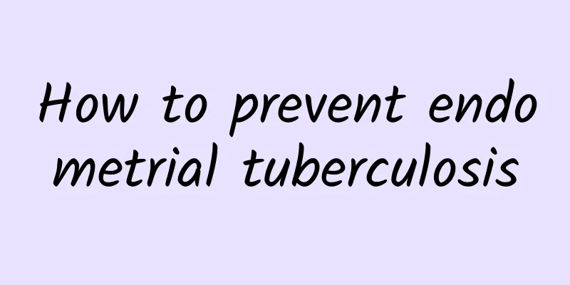 How to prevent endometrial tuberculosis