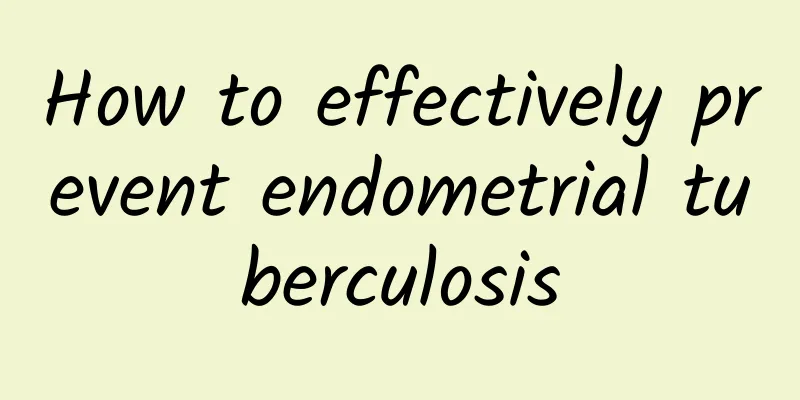 How to effectively prevent endometrial tuberculosis