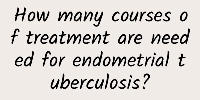 How many courses of treatment are needed for endometrial tuberculosis?