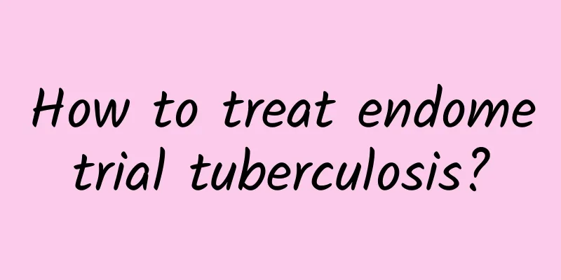 How to treat endometrial tuberculosis?