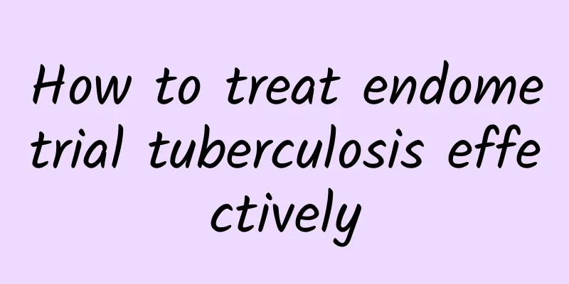 How to treat endometrial tuberculosis effectively
