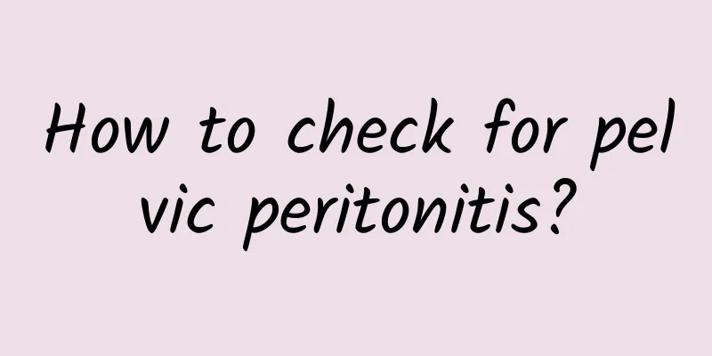 How to check for pelvic peritonitis?