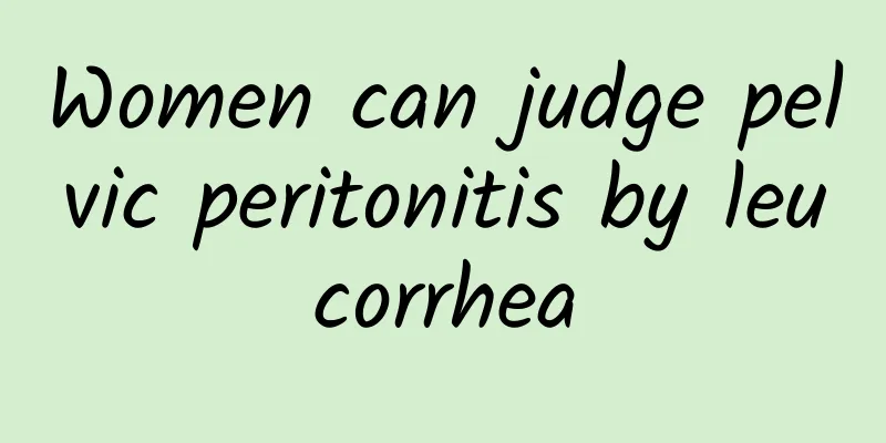 Women can judge pelvic peritonitis by leucorrhea