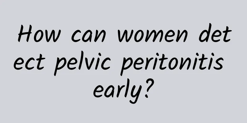 How can women detect pelvic peritonitis early?