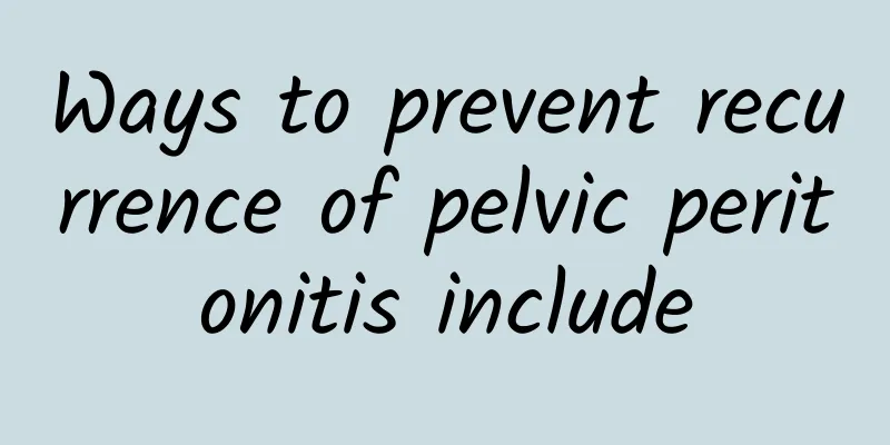 Ways to prevent recurrence of pelvic peritonitis include